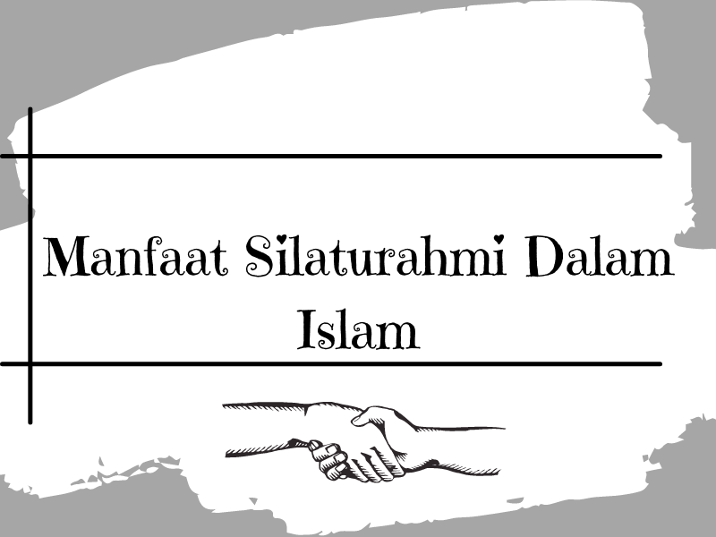 Manfaat Silaturahmi Dalam Islam